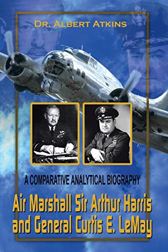 Stock image for Air Marshall Sir Arthur Harris and General Curtis E. LeMay: A Comparative Analytical Biography for sale by Best and Fastest Books