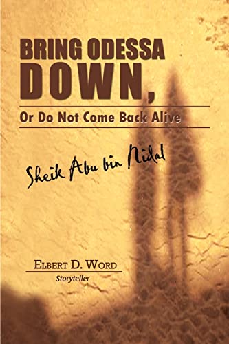 Stock image for Bring Odessa Down, or Do Not Come Back Alive - Sheik Abu Bin Nidal [Paperback] Word, Elbert D. for sale by Broad Street Books