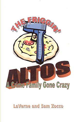 Imagen de archivo de The Friggin' Altos: A Crime Family Gone Crazy a la venta por Lucky's Textbooks