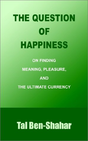 9780759674820: The Question of Happiness: on Finding Meaning, Pleasure, and the Ultimate Currency