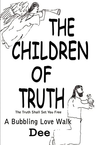 Imagen de archivo de The Children of Truth-The Truth Shall Set You Free: A Bubbling Love Walk a la venta por Chiron Media