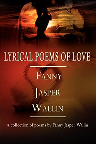 9780759676206: LYRICAL POEMS OF LOVE: A collection of poems by Fanny Jasper Wallin