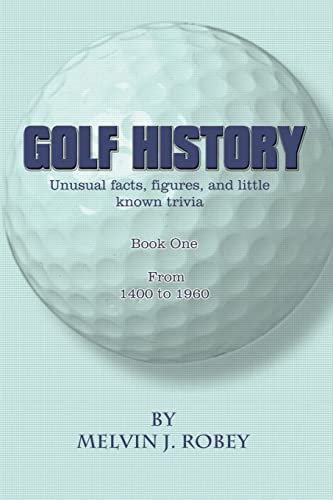 9780759680197: Golf History: Unusual facts, figures, and little known trivia, Book One: Unusual facts, figures, and little known trivia, Book One, From 1400 to 1960: Bk. 1