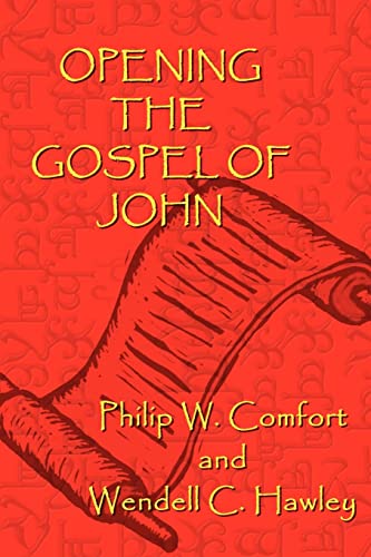 Opening the Gospel of John (9780759680944) by Comfort, Philip W; Hawley, Wendell C