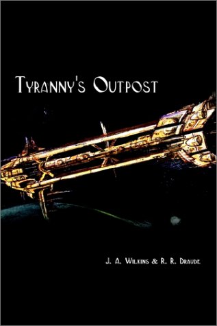 Tyranny's Outpost (9780759685321) by J.A. Wilkins; Richard R. Draude