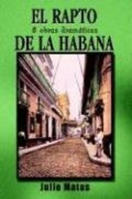 El Rapto De LA Habana: 8 Obras Dramaticas (Spanish Edition) (9780759688087) by Matas, Julio