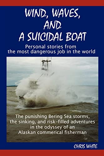 Imagen de archivo de Wind, Waves, and a Suicidal Boat: Personal Stories from the Most Dangerous Job in the World a la venta por ThriftBooks-Dallas