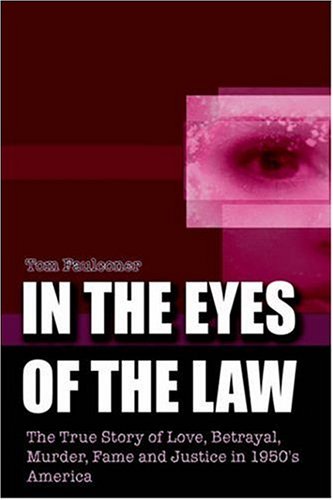 Stock image for In the Eyes of the Law: The True Story of Love, Betrayal, Murder, Fame and Justice in 1950's America for sale by HPB-Diamond