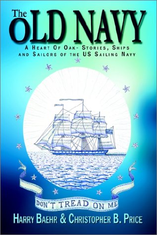 9780759691339: The Old Navy: A Heart of Oak - Stories, Ships and Sailors of the US Sailing Navy