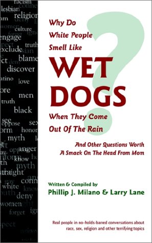 Beispielbild fr Why Do White People Smell Like Wet Dogs When They Come Out of the Rain Milano, Phillip J. and Lane, Larry zum Verkauf von The Book Spot