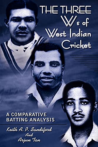 The Three Ws of West Indian Cricket: A Comparative Batting Analysis (9780759692695) by Tan, Arjun; Sandiford, Keith A. P.