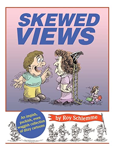 Skewed Views: An Impish, Puckish, Even Waggish Collection of Ditzy Cartoons (9780759693364) by Schlemme, Roy