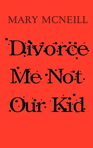 Divorce Me not Our Kid (9780759694323) by Mcneill, Mary