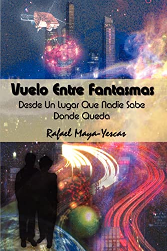 Imagen de archivo de Vuelo Entre Fantasmas: Desde Un Lugar Que Nadie Sabe Donde Queda (Spanish Edition) a la venta por Lucky's Textbooks