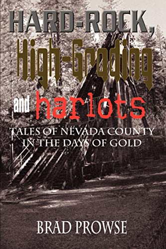 9780759698567: Hard-Rock, High-Grading and Harlots: Tales of Nevada County in the Days of Gold