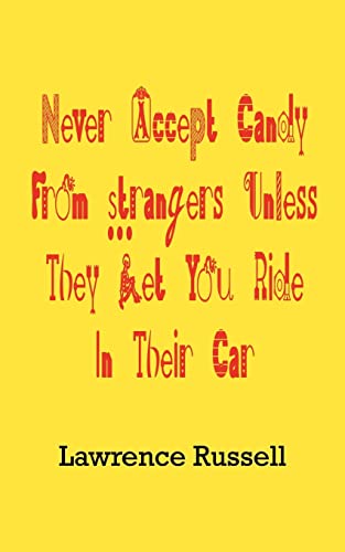 Stock image for Never Accept Candy From Strangers Unless They Let You Ride In Their Car for sale by Chiron Media