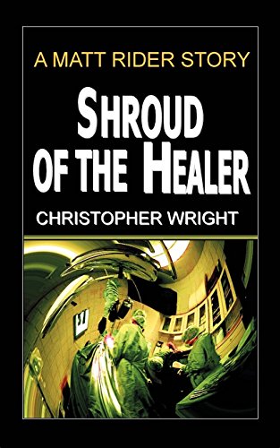 Shroud of the Healer, a Matt Rider Detective Thriller (9780759940031) by Wright, Christopher