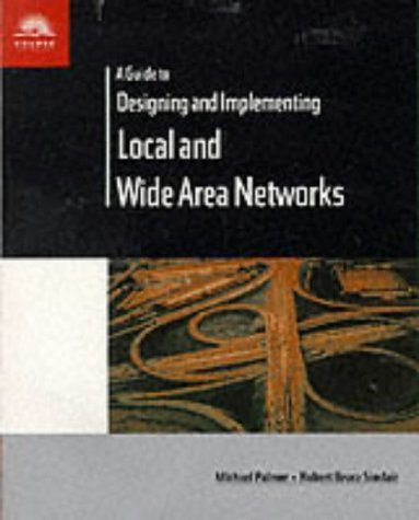 Stock image for A Guide to Designing and Implementing Local and Wide Area Networks for sale by Wonder Book