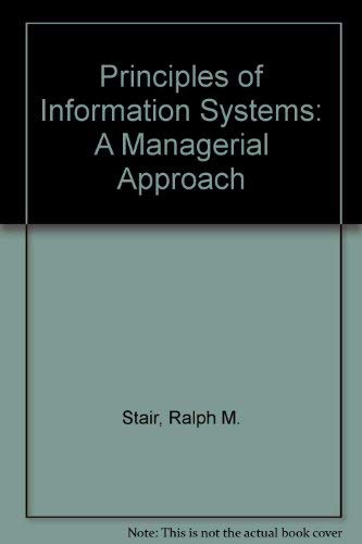 Principles of Information Systems: A Managerial Approach (9780760049297) by Ralph M. Stair; George W. Reynolds