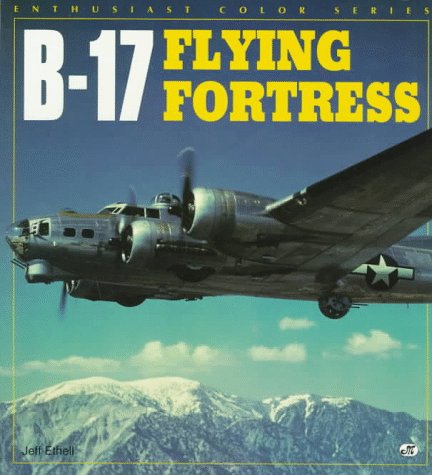 B-17 Flying Fortress (Enthusiast Color Series) (9780760300398) by Ethell, Jeffrey L.