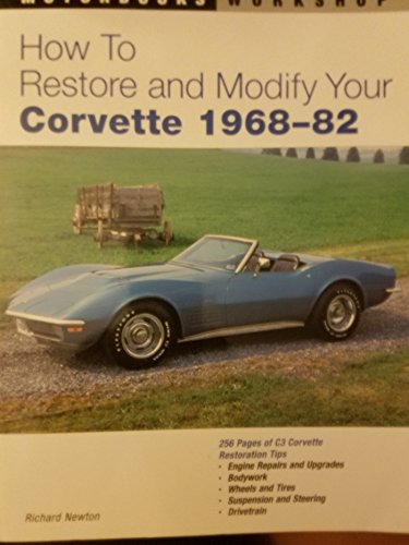 How to Restore and Modify Your Corvette 1968-1982 (9780760300527) by Newton, Richard