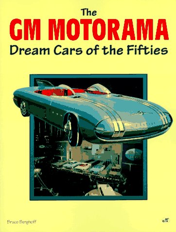 The Gm Motorama: Dream Cars of the Fifties