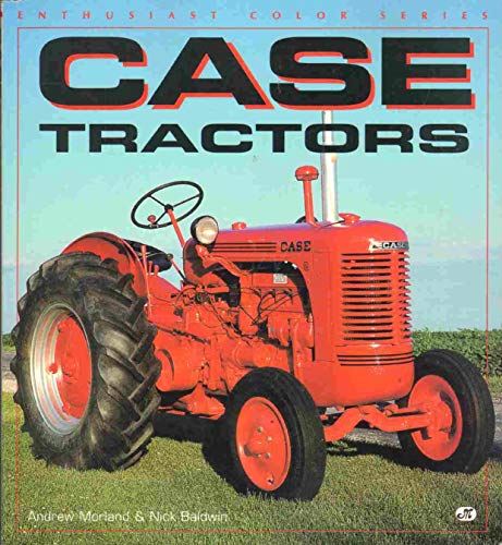 Case Tractors (Enthusiast Color Series) (9780760300930) by Morland, Andrew; Baldwin, Nick