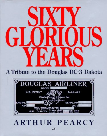 Beispielbild fr Sixty Glorious Years: A Tribute to the Douglas Dc-3 Dakota zum Verkauf von Ergodebooks