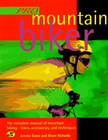 Beispielbild fr Pro Mountain Biker : The Complete Manual of Pro Mountain Biking zum Verkauf von Better World Books