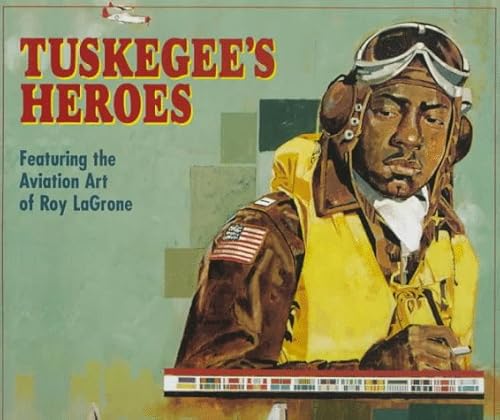 Beispielbild fr Tuskegee's Heroes: Featuring the Aviation Art of Roy Lagrone zum Verkauf von Books From California