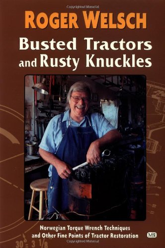 Beispielbild fr Busted Tractors and Rusty Knuckles: Norwegian Torque Wrench Techniques and Other Fine Points of Tractor Restoration zum Verkauf von Reliant Bookstore