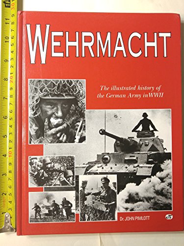 9780760303870: Wehrmacht: The Illustrated History of the German Army in WW II