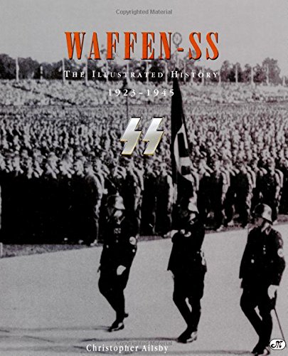 Imagen de archivo de Waffen SS: The Illustrated History, 1923-1945 a la venta por Wonder Book