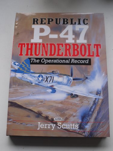 Republic P-47 Thunderbolt: The Operational Record.