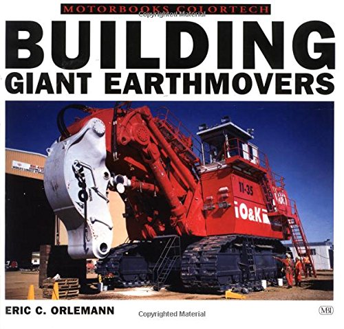 9780760306406: Building Giant Earthmovers (Motorbooks ColorTech S.)