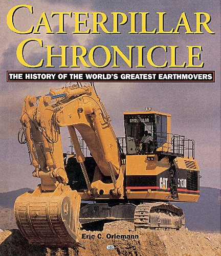 Stock image for Caterpillar Chronicle: The History of the World's Greatest Earthmovers for sale by Donna McCullough