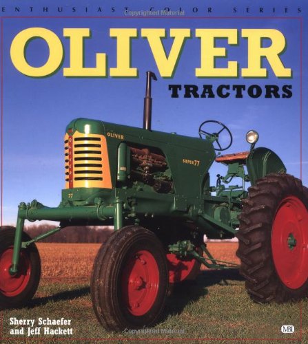 Oliver Tractors (Enthusiast Color Series) (9780760307366) by Hackett, Jeff; Schaefer, Sherry