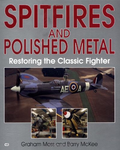 Beispielbild fr Spitfires and Polished Metal: Restoring the Classic Fighter zum Verkauf von HPB-Red