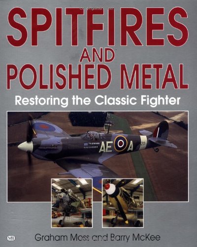 9780760307410: Spitfires and Polished Metal: Restoring the Classic Fighter