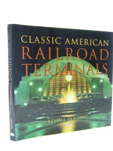Classic American Railroad Terminals (9780760308325) by Holland, Kevin J.