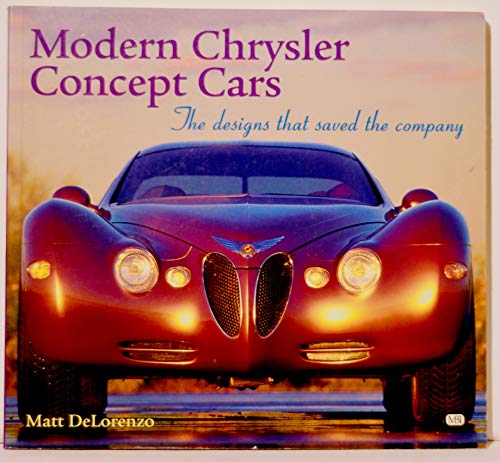 Modern Chrysler Concept Cars: The Designs That Saved the Company - DeLorenzo, Matt
