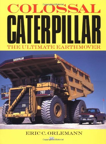 Stock image for Colossal Caterpillar: The Ultimate Earthmover for sale by Front Cover Books