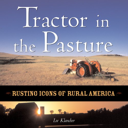 Stock image for Tractor in the Pasture : Rusting Icons of Rural America for sale by Better World Books: West