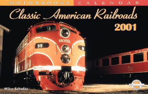 Classic American Railroads 2001 Calendar (Motorbooks Calendar) (9780760308806) by Schafer, Mike