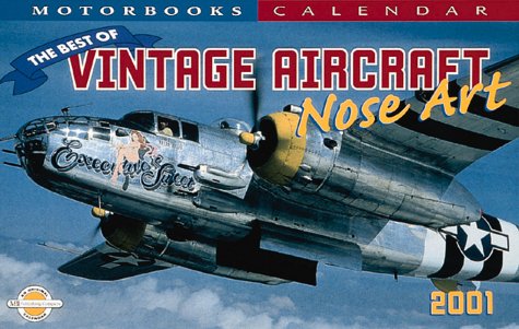 The Best of Vintage Aircraft Nose Art 2001 Calendar (Motorbooks Calendar) (9780760308882) by O'Leary, Michael; Ethell, David