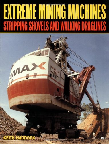 Extreme Mining Machines: Stripping Shovels and Walking Draglines.