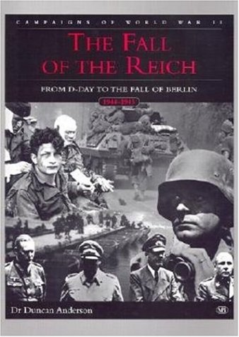 Stock image for The Fall of the Reich: D-Day to the Fall of Berlin 1944-45 (Campaigns of World War II) for sale by WorldofBooks