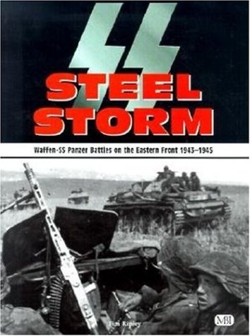 Stock image for SS Steel Storm : Waffen-SS Panzer Battles on the Eastern Front, 1943-1945 for sale by Better World Books