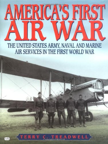 9780760309865: America's First Air War: The United States Army, Naval and Marine Air Services in the First World War