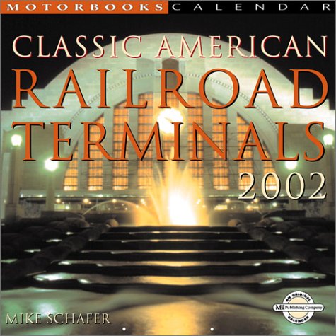 Classic American Railroad Terminals 2002 Calendar (9780760311134) by Schafer, Mike